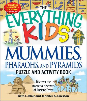 The Everything Kids' Mummies, Pharaohs, and Pyramids Puzzle and Activity Book: Discover the Mysterious Secrets of Ancient Egypt - Beth L. Blair