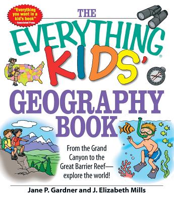 The Everything Kids' Geography Book: From the Grand Canyon to the Great Barrier Reef - Explore the World! - Jane P. Gardner