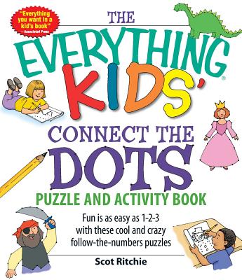 The Everything Kids' Connect the Dots Puzzle and Activity Book: Fun Is as Easy as 1-2-3 with These Cool and Crazy Follow-The-Numbers Puzzles - Scot Ritchie