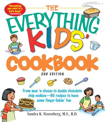 The Everything Kids' Cookbook: From Mac 'n Cheese to Double Chocolate Chip Cookies - 90 Recipes to Have Some Finger-Lickin' Fun - Sandra K. Nissenberg