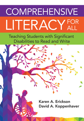 Comprehensive Literacy for All: Teaching Students with Significant Disabilities to Read and Write - Karen Erickson