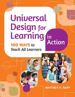 Universal Design for Learning in Action: 100 Ways to Teach All Learners - Whitney H. Rapp