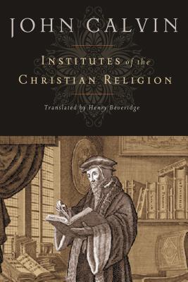 Institutes of the Christian Religion - Jean Calvin