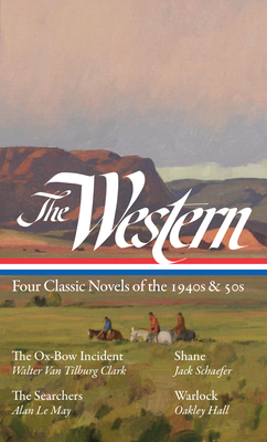 The Western: Four Classic Novels of the 1940s & 50s (Loa #331): The Ox-Bow Incident / Shane / The Searchers / Warlock - Ron Hansen