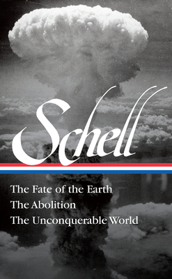 Jonathan Schell: The Fate of the Earth, the Abolition, the Unconquerable World (Loa#329) - Jonathan Schell