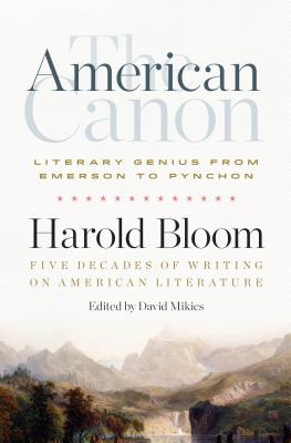 The American Canon: Literary Genius from Emerson to Pynchon - Harold Bloom