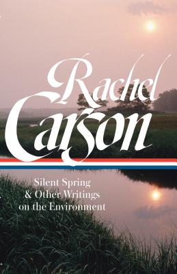 Rachel Carson: Silent Spring & Other Writings on the Environment (Loa #307) - Rachel Carson
