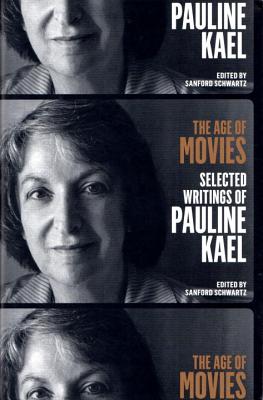 The Age of Movies: Selected Writings of Pauline Kael: A Library of America Special Publication - Pauline Kael