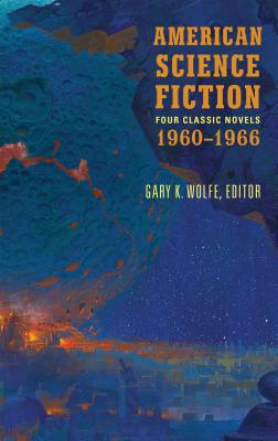 American Science Fiction: Four Classic Novels 1960-1966 (Loa #321): The High Crusade / Way Station / Flowers for Algernon / . . . and Call Me Conrad - Gary K. Wolfe