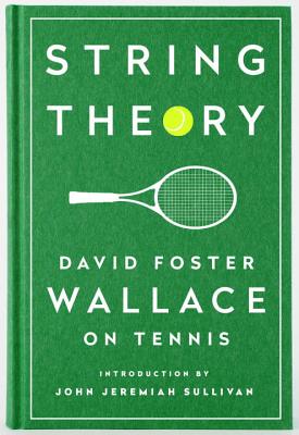 String Theory: David Foster Wallace on Tennis: A Library of America Special Publication - David Foster Wallace
