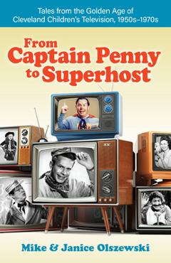 Coperta cărții 'From Captain Penny to Superhost: Tales from the Golden Age of Cleveland Children's Television, 1950s-1970s - Mike'