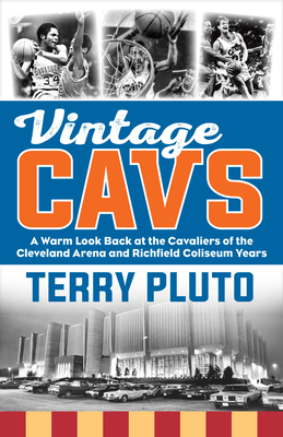 Vintage Cavs: A Warm Look Back at the Cavaliers of the Cleveland Arena and Richfield Coliseum Years - Terry Pluto