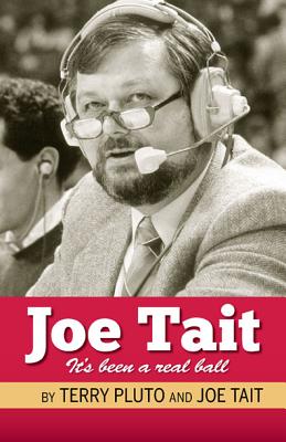 Joe Tait: It's Been a Real Ball: Stories from a Hall-Of-Fame Sports Broadcasting Career - Terry Pluto