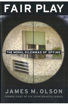 Fair Play: The Moral Dilemmas of Spying - James M. Olson