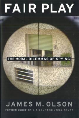 Fair Play: The Moral Dilemmas of Spying - James M. Olson
