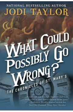 Coperta cărții 'What Could Possibly Go Wrong?: The Chronicles of St. Mary's Book Six - Jodi Taylor'