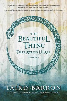 The Beautiful Thing That Awaits Us All - Laird Barron