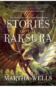 Poza produsului Stories of the Raksura: Volume Two: The Dead City & the Dark Earth Below - Martha Wells
