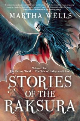 Stories of the Raksura: Volume One: The Falling World & the Tale of Indigo and Cloud - Martha Wells