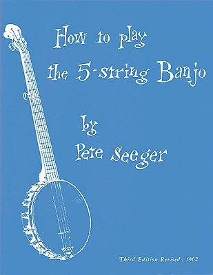 How to Play the 5-String Banjo: Third Edition - Pete Seeger