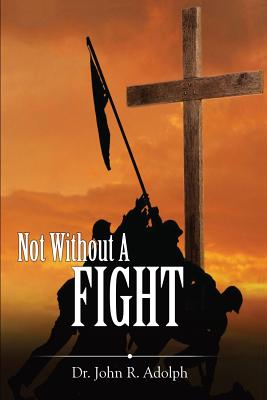 Not Without a Fight: A 30 Day Devotional Through the Book of James - John R. Adolph