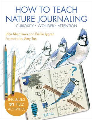 How to Teach Nature Journaling: Curiosity, Wonder, Attention - John Muir Laws