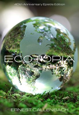 Ecotopia: (40th Anniversary Ed.) - Ernest Callenbach
