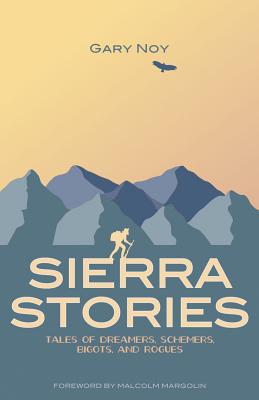 Sierra Stories: Tales of Dreamers, Schemers, Bigots, and Rogues - Gary Noy