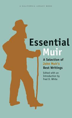 Essential Muir: A Selection of John Muiras Best Writings - Fred D. White