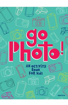 Go Photo! an Activity Book for Kids - Alice Proujansky
