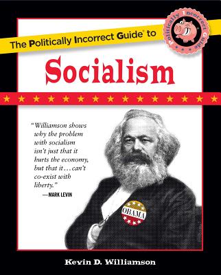 The Politically Incorrect Guide to Socialism - Kevin D. Williamson