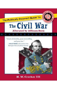 Poza produsului The Politically Incorrect Guide to the Civil War - H. W. Crocker