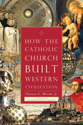 How the Catholic Church Built Western Civilization - Thomas E. Woods