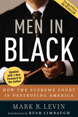 Men in Black: How the Supreme Court Is Destroying America - Mark R. Levin