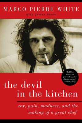 The Devil in the Kitchen: Sex, Pain, Madness and the Making of a Great Chef - Marco Pierre White