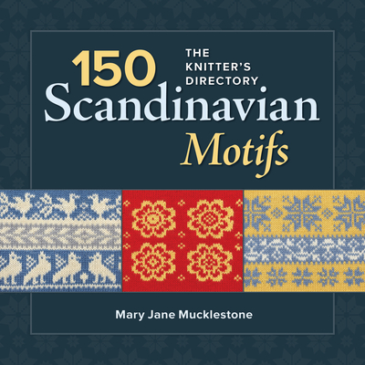 150 Scandinavian Motifs: The Knitter's Directory - Mary Jane Mucklestone