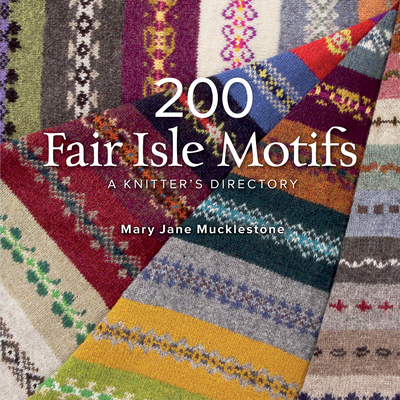 200 Fair Isle Motifs: A Knitter's Directory - Mary Jane Mucklestone