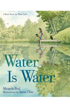 Water Is Water: A Book about the Water Cycle - Miranda Paul
