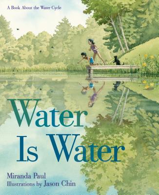 Water Is Water: A Book about the Water Cycle - Miranda Paul