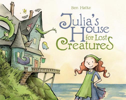 Julia's House for Lost Creatures - Ben Hatke