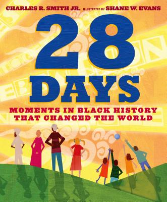 28 Days: Moments in Black History That Changed the World - Charles R. Smith