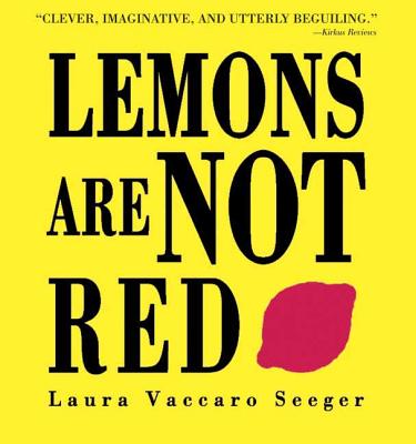 Lemons Are Not Red - Laura Vaccaro Seeger