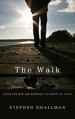 The Walk: Steps for New and Renewed Followers of Jesus - Stephen Smallman