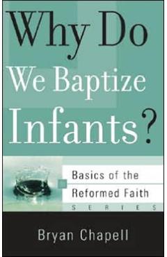 Why Do We Baptize Infants? - Bryan Chapell