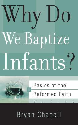 Why Do We Baptize Infants? - Bryan Chapell