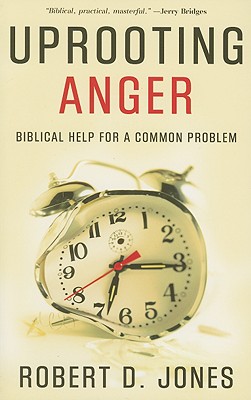 Uprooting Anger: Biblical Help for a Common Problem - Robert D. Jones