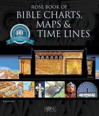 Rose Book of Bible Charts, Maps, and Time Lines: Full-Color Bible Charts, Illustrations of the Tabernacle, Temple, and High Priest, Then and Now Bible - Rose Publishing