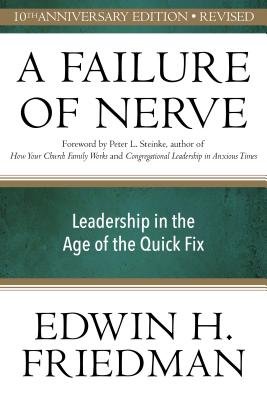 A Failure of Nerve, Revised Edition: Leadership in the Age of the Quick Fix - Edwin H. Friedman
