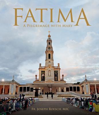 Fatima: A Pilgrimage with Mary - Joseph Roesch