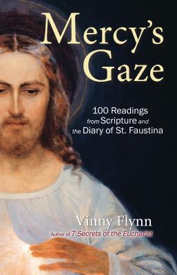 Mercy's Gaze: 100 Readings from Scripture and the Diary of St. Faustina - Vinny Flynn